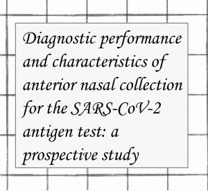 2021年論文発表|Diagnostic performance and characteristics of anterior nasal collection for the SARS-CoV-2 antigen test: a prospective study