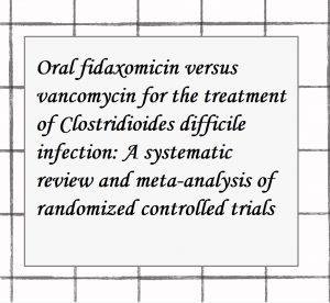 2022年論文発表|Oral fidaxomicin versus vancomycin for the treatment of Clostridioides difficile infection: A systematic review and meta-analysis of randomized controlled trials