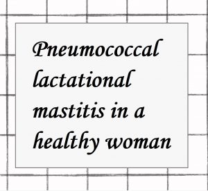 2022年論文発表|Pneumococcal lactational mastitis in a healthy woman