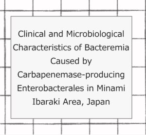2024年論文発表｜Clinical and Microbiological Characteristics of Bacteremia Caused byCarbapenemase-producing Enterobacterales in Minami Ibaraki Area, Japan