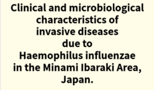 2025年論文発表|Clinical and microbiological characteristics of invasive diseases due to Haemophilus influenzae in the Minami Ibaraki Area, Japan.
